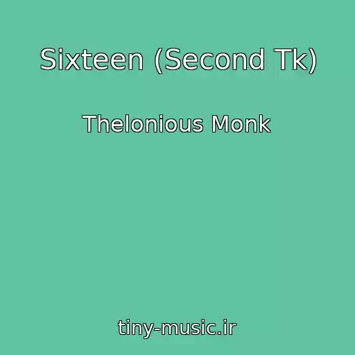 کاور آهنگ Sixteen (Second Tk) از Thelonious Monk