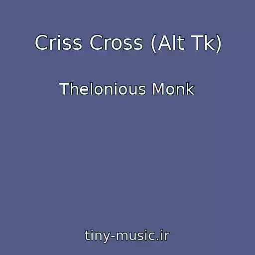 کاور آهنگ Criss Cross (Alt Tk) از Thelonious Monk