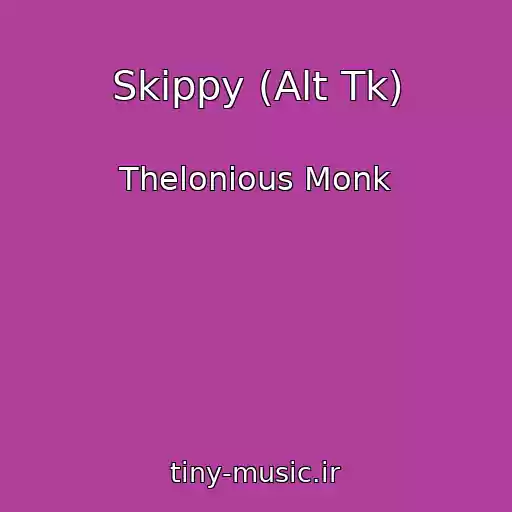 کاور آهنگ Skippy (Alt Tk) از Thelonious Monk