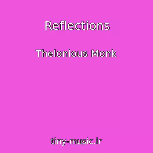 کاور آهنگ Reflections از Thelonious Monk