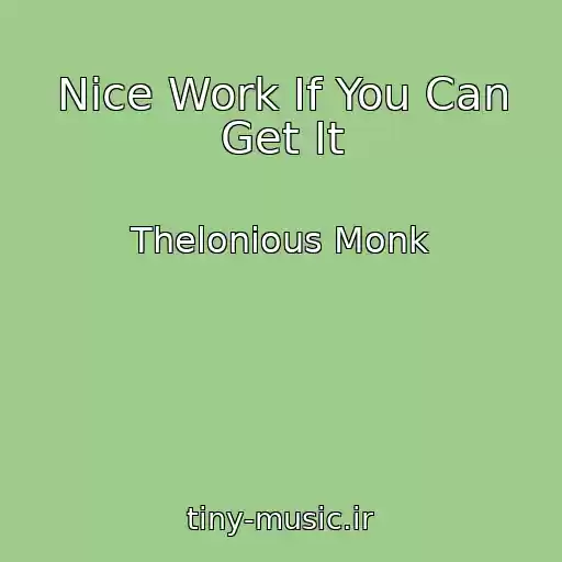 کاور آهنگ Nice Work If You Can Get It از Thelonious Monk