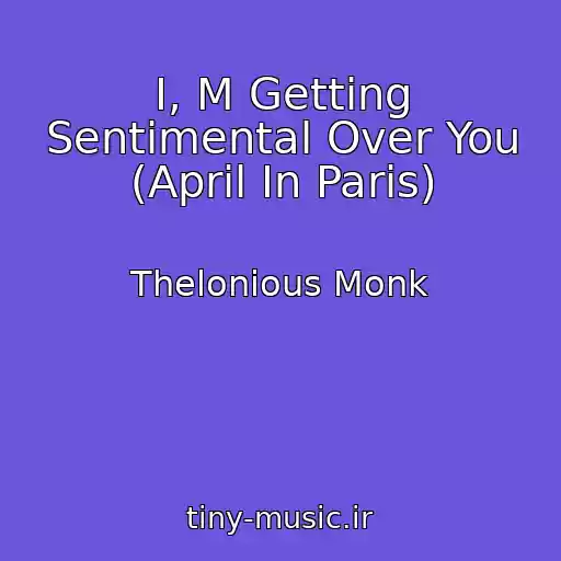 کاور آهنگ I, M Getting Sentimental Over You (April In Paris) از Thelonious Monk