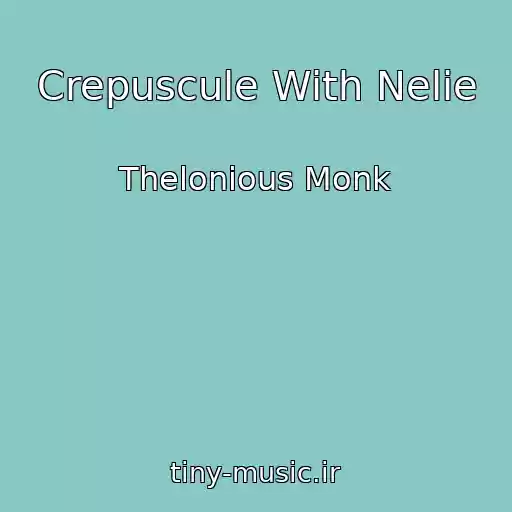 کاور آهنگ Crepuscule With Nelie از Thelonious Monk
