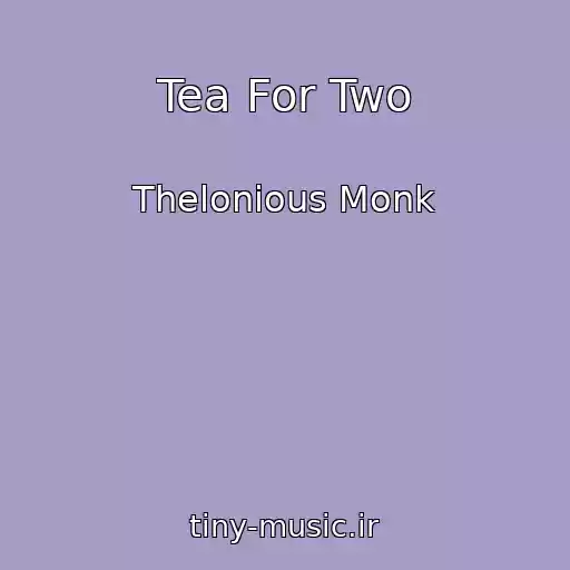 کاور آهنگ Tea For Two از Thelonious Monk