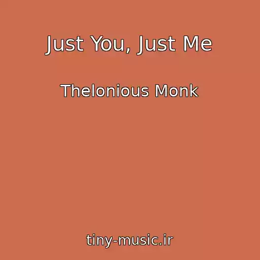 کاور آهنگ Just You, Just Me از Thelonious Monk