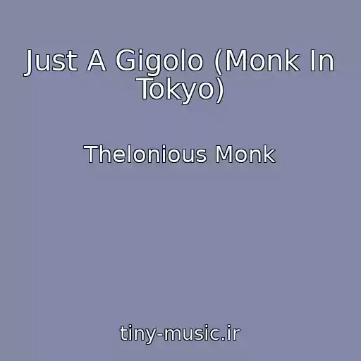کاور آهنگ Just A Gigolo (Monk In Tokyo) از Thelonious Monk