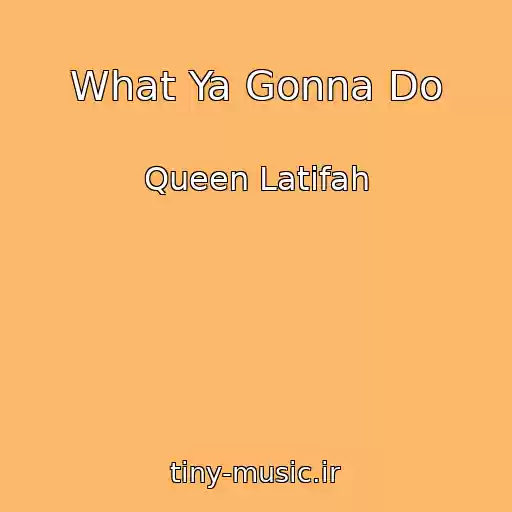 کاور آهنگ What Ya Gonna Do از Queen Latifah