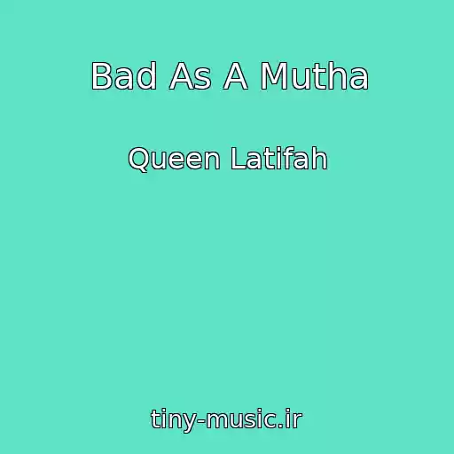 کاور آهنگ Bad As A Mutha از Queen Latifah
