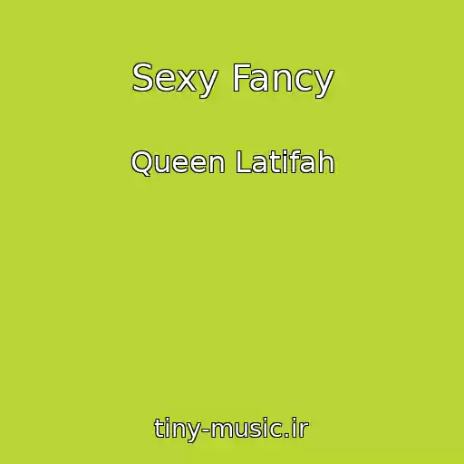 کاور آهنگ Sexy Fancy از Queen Latifah