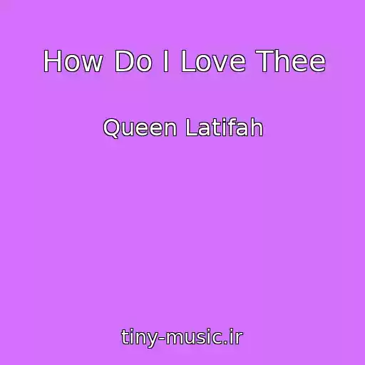 کاور آهنگ How Do I Love Thee از Queen Latifah