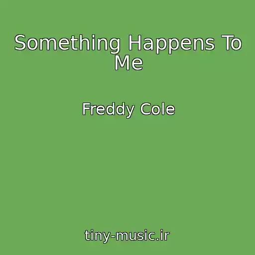 کاور آهنگ Something Happens To Me از Freddy Cole