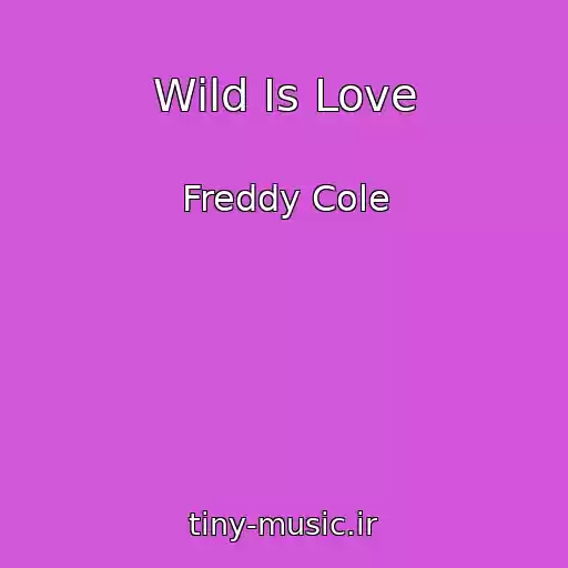 کاور آهنگ Wild Is Love از Freddy Cole