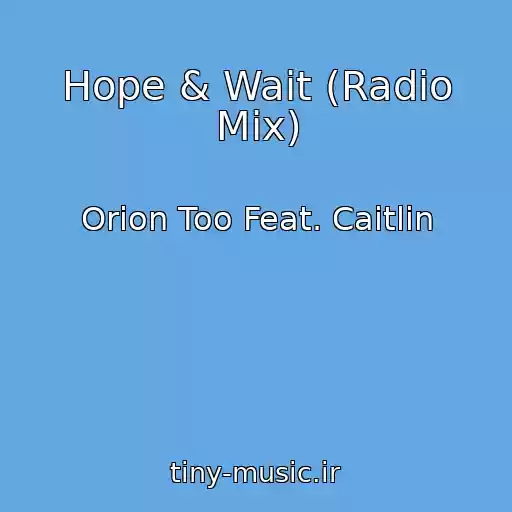 کاور آهنگ Hope & Wait (Radio Mix) از Orion Too Feat. Caitlin