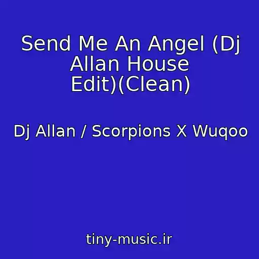 کاور آهنگ Send Me An Angel (Dj Allan House Edit)(Clean) از Dj Allan / Scorpions X Wuqoo