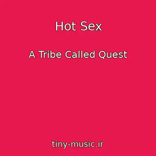 کاور آهنگ Hot Sex از A Tribe Called Quest