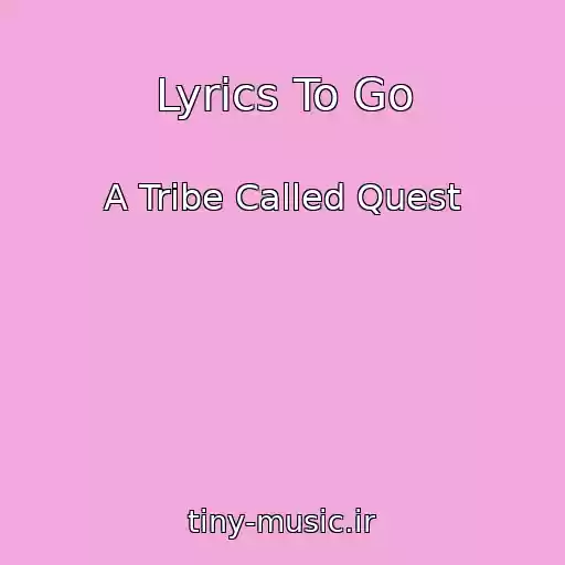 کاور آهنگ Lyrics To Go از A Tribe Called Quest
