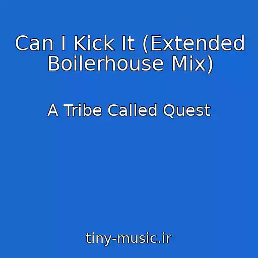 کاور آهنگ Can I Kick It (Extended Boilerhouse Mix) از A Tribe Called Quest