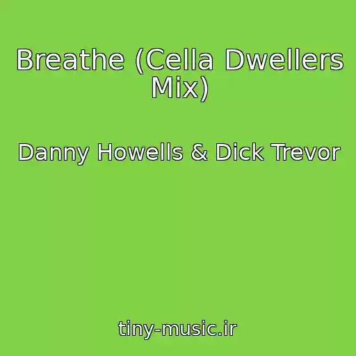 کاور آهنگ Breathe (Cella Dwellers Mix) از Danny Howells & Dick Trevor