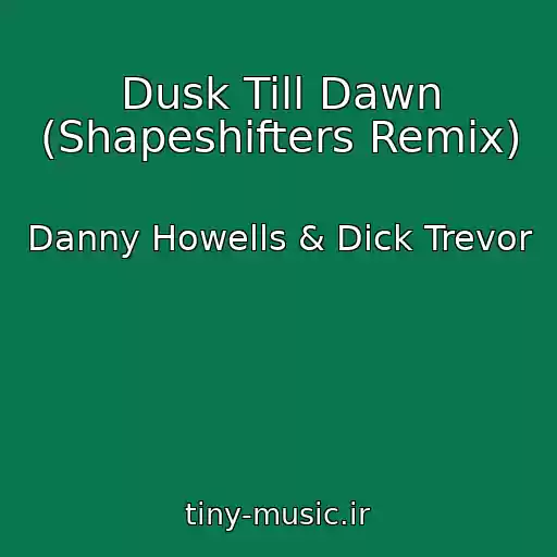 کاور آهنگ Dusk Till Dawn (Shapeshifters Remix) از Danny Howells & Dick Trevor