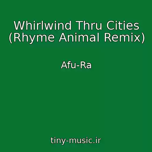 کاور آهنگ Whirlwind Thru Cities (Rhyme Animal Remix) از Afu-Ra