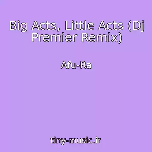 کاور آهنگ Big Acts, Little Acts (Dj Premier Remix) از Afu-Ra