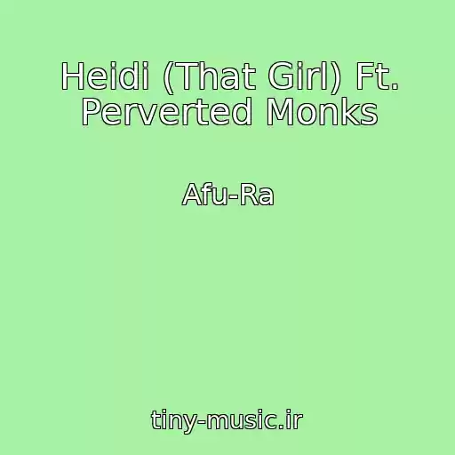 کاور آهنگ Heidi (That Girl) Ft. Perverted Monks از Afu-Ra