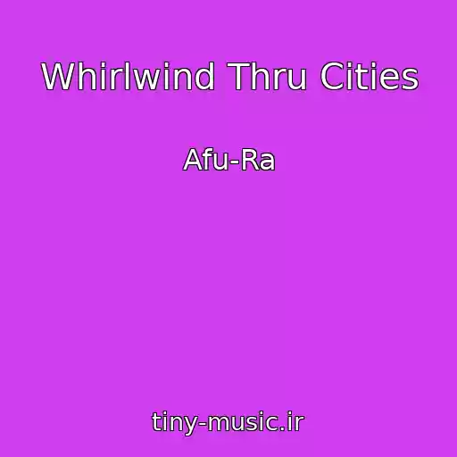 کاور آهنگ Whirlwind Thru Cities از Afu-Ra