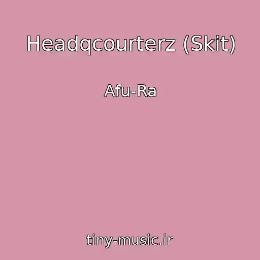 کاور آهنگ Headqcourterz (Skit) از Afu-Ra