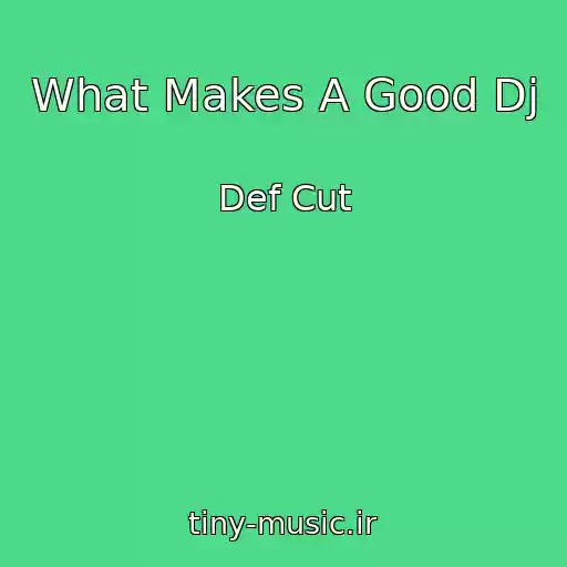 کاور آهنگ What Makes A Good Dj از Def Cut
