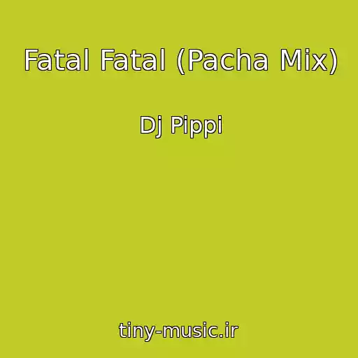 کاور آهنگ Fatal Fatal (Pacha Mix) از Dj Pippi