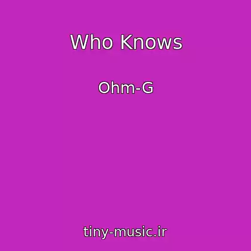 کاور آهنگ Who Knows از Ohm-G