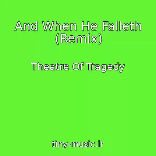کاور آهنگ And When He Falleth (Remix) از Theatre Of Tragedy