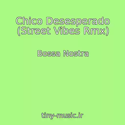 کاور آهنگ Chico Desesperado (Street Vibes Rmx) از Bossa Nostra