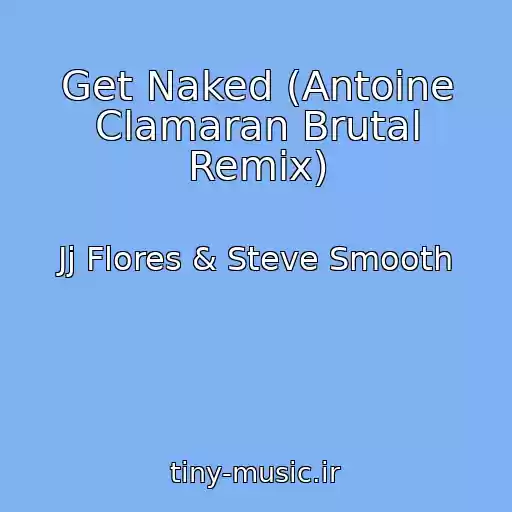 کاور آهنگ Get Naked (Antoine Clamaran Brutal Remix) از Jj Flores & Steve Smooth