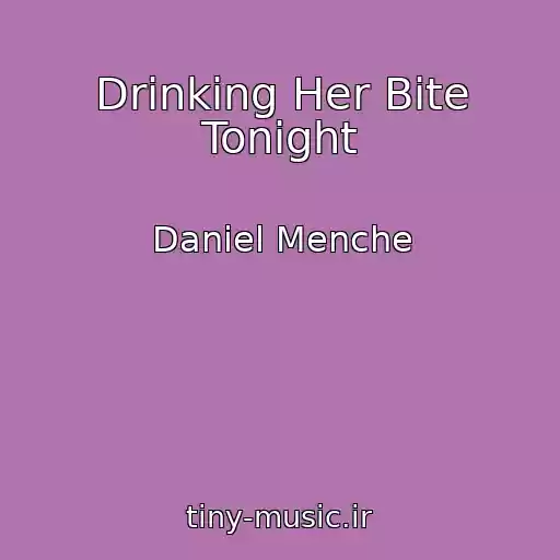 کاور آهنگ Drinking Her Bite Tonight از Daniel Menche