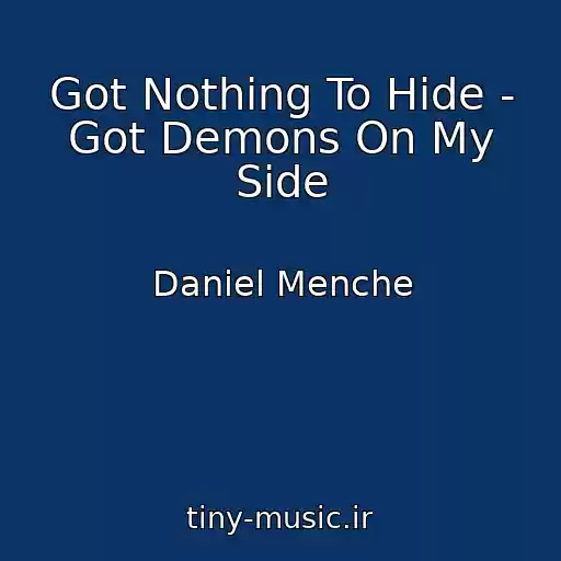 کاور آهنگ Got Nothing To Hide - Got Demons On My Side از Daniel Menche