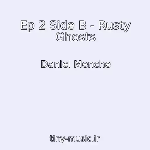 کاور آهنگ Ep 2 Side B - Rusty Ghosts از Daniel Menche