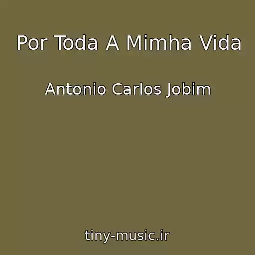 کاور آهنگ Por Toda A Mimha Vida از Antonio Carlos Jobim
