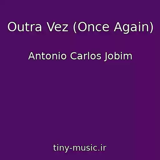 کاور آهنگ Outra Vez (Once Again) از Antonio Carlos Jobim