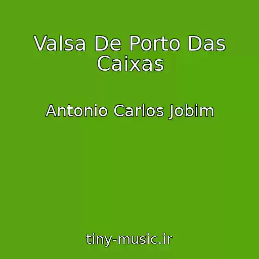 کاور آهنگ Valsa De Porto Das Caixas از Antonio Carlos Jobim