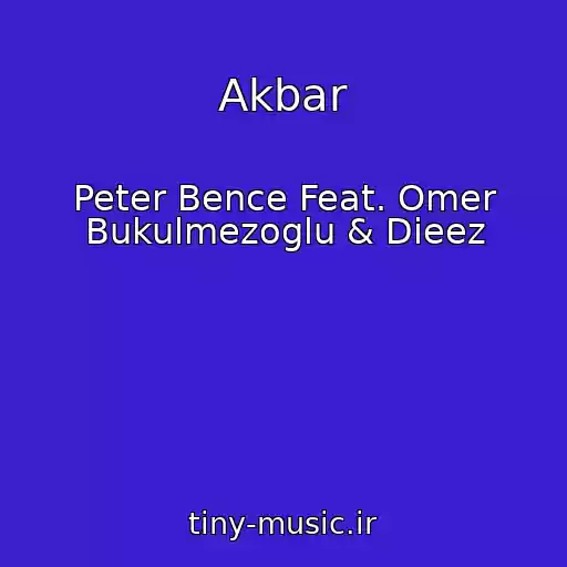 کاور آهنگ Akbar از Peter Bence Feat. Omer Bukulmezoglu & Dieez