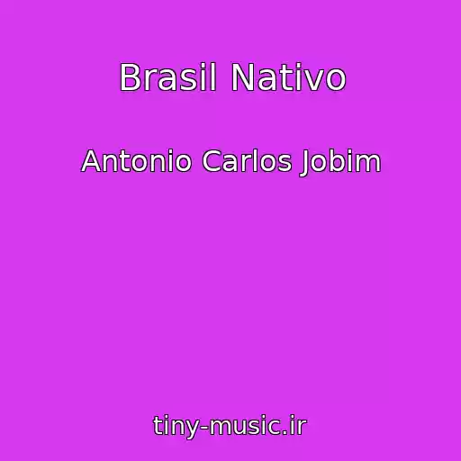 کاور آهنگ Brasil Nativo از Antonio Carlos Jobim
