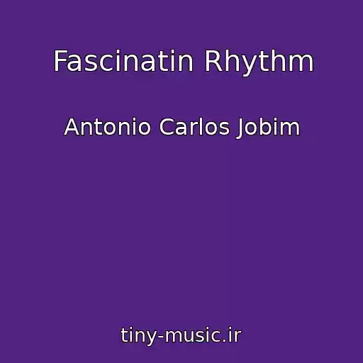 کاور آهنگ Fascinatin Rhythm از Antonio Carlos Jobim