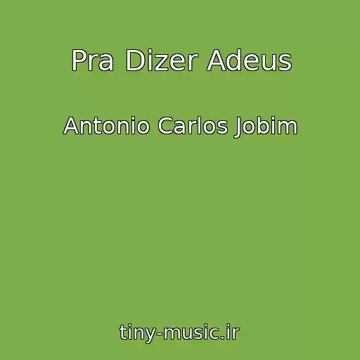 کاور آهنگ Pra Dizer Adeus از Antonio Carlos Jobim