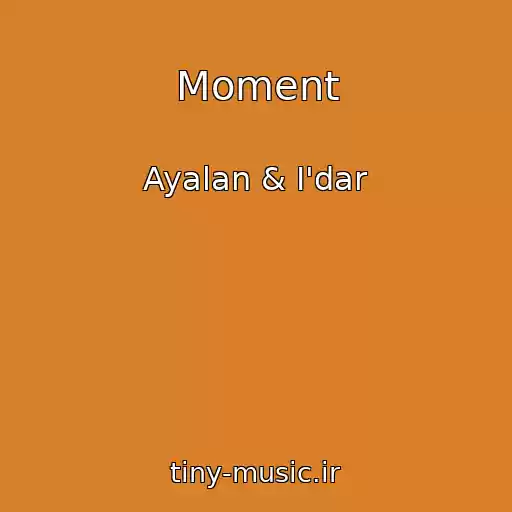 کاور آهنگ Moment از Ayalan & I'dar