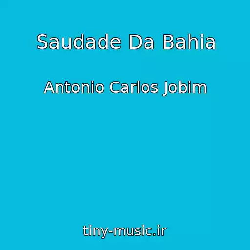 کاور آهنگ Saudade Da Bahia از Antonio Carlos Jobim