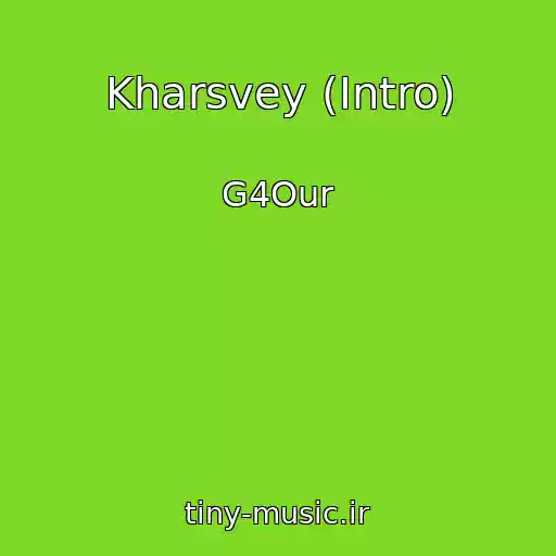 کاور آهنگ Kharsvey (Intro) از G4Our