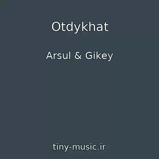 کاور آهنگ Otdykhat از Arsul & Gikey