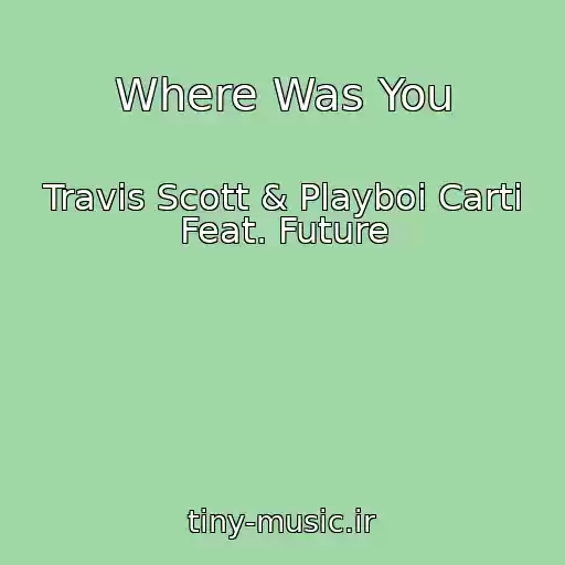 کاور آهنگ Where Was You از Travis Scott & Playboi Carti Feat. Future