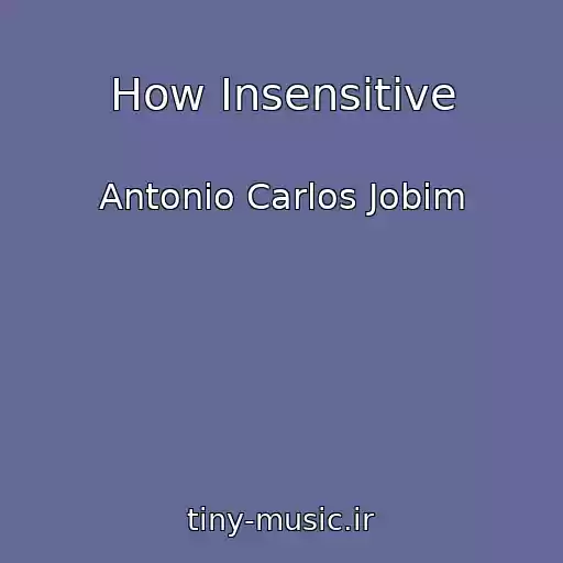 کاور آهنگ How Insensitive از Antonio Carlos Jobim